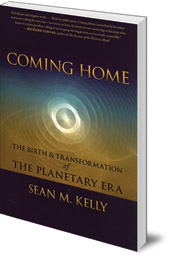 Sean M. Kelly - Coming Home: The Birth and Transformation of the Planetary Era