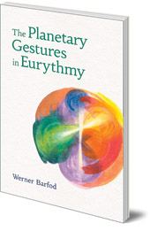 Werner Barfod; Translated by Sally Lake-Edwards - The Planetary Gestures in Eurythmy