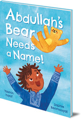 Yasmin Hanif; Illustrated by Sophie Benmouyal - Abdullah's Bear Needs a Name!