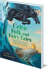 Lari Don; Illustrated by Elise Carmichael - Celtic Folk and Fairy Tales: Magical Stories from Scotland, Ireland, Wales, Cornwall, the Isle of Man and Brittany