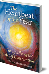 Günther Dellbrügger; Translated by Mary Graham - The Heartbeat of the Year: The Epistles of the Act of Consecration