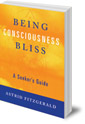 Being Consciousness Bliss: A Seeker's Guide