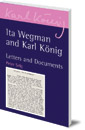 Ita Wegman and Karl König: Letters and Documents