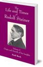 The Life and Times of Rudolf Steiner: Volume 2: Origin and Growth of his Insights
