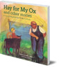 Hay for My Ox and Other Stories: A First Reading Book for Waldorf Schools