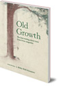 Old Growth: The Best Writing about Trees from Orion Magazine