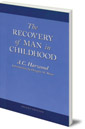 The Recovery of Man in Childhood: A Study of the Educational Work of Rudolf Steiner