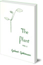 The Plant: Volume II: Flowering Plants
