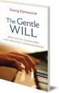 The Gentle Will: Meditative Guidelines for Creative Consciousness