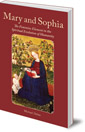 Mary and Sophia: The Feminine Element in the Spiritual Evolution of Humanity