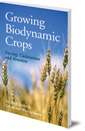 Growing Biodynamic Crops: Sowing, Cultivation and Rotation
