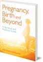 Pregnancy, Birth and Beyond: A Spiritual and Practical Guide