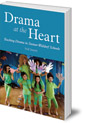 Drama at the Heart: Teaching Drama in Steiner-Waldorf Schools