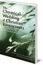 The Chymical Wedding of Christian Rosenkreutz: A Commentary on a Christian Path of Initiation