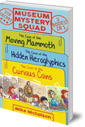 Museum Mystery Squad Books 1 to 3: The Cases of the Moving Mammoth, Hidden Hieroglyphics and Curious Coins