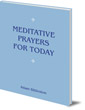 Meditative Prayers for Today