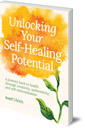 Unlocking Your Self-Healing Potential: A Journey Back to Health Through Creativity, Authenticity and Self-determination