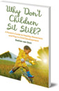 Why Don't Children Sit Still?: A Parent's Guide to Healthy Movement and Play in Child Development