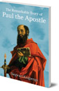 The Remarkable Story of Paul the Apostle