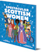 Spectacular Scottish Women: Celebrating Inspiring Lives from Scotland