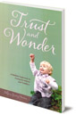 Trust and Wonder: A Waldorf Approach to Caring for Infants and Toddlers