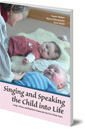 Singing and Speaking the Child Into Life: Songs, Verses and Rhythmic Games for the Child in the First Three Years