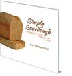 Simply Sourdough: Baking Great Wholegrain Breads and More